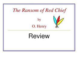 The Ransom Of Red Chief By O Henry Ppt Download