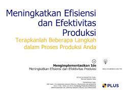Hal ini tentunya membuat segala kebutuhan manusia dapat. Meningkatkan Efisiensi Dan Efektivitas Produksi Plus Platform Usaha Sosial