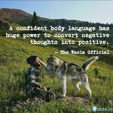 People often use body language (kinesics) as a physical, nonverbal form of communication to convey some. A Confident Body Language Quotes Writings By Wasim Mohammed Yourquote