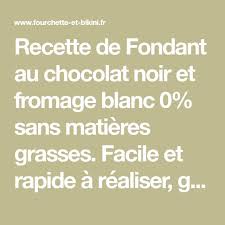 Recette De Fondant Au Chocolat Noir Et Fromage Blanc 0 Sans Matieres Grasses Facile Et Rapide A Recette Fondant Au Chocolat Fromage Blanc Fondant Au Chocolat