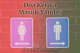 Doa masuk tandas rumi allahumma inni a'uu zubika minal hubusi wal hobaiz maknanya :ya allah, aku berlindung kepadamu daripada syaitan jantan dan syaitan betina. Doa Keluar Dari Tandas Bekaldiri