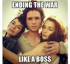 I got this boss meme. Ending The War Like A Boss Game Of Thrones Game Of Thrones Funny Game Of Thrones Got Memes