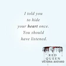 I Told You To Hide Your Heart Once You Should Have Listened Book Red Queen Quote Red Queen Victoria Aveyard Red Queen Quotes Queen Quotes