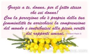 Fragile, opulenta donna, matrice del paradiso sei un granello di colpa anche agli occhi di dio malgrado le tue sante guerre per l'emancipazione. Mammachebrava 8 Marzo Auguri A Tutte Le Donne Mammachebrava