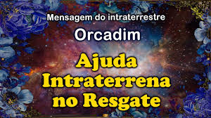 Mensagem de Orcadim: Ajuda Intraterrena no Resgate - YouTube