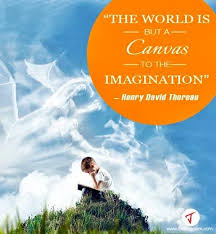 This World Is But A Canvas To Our Imagination Meaning The World Is But A Canvas To The Imagination Henry David Thoreau Quotes Wisdom Imagination Imagination Quotes Henry David Thoreau Quotes Thoreau Quotes
