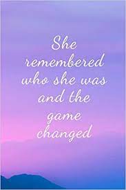 Women empowerment quotes funny quotes quotes quotations words quotes to live by be yourself quotes empowerment quotes me quotes. She Remembered Who She Was And The Game Changed Motivational Quote Notebook Journal Diary 6 X 9 120 Lined Pages Kunst Melinda Amazon De Bucher