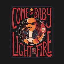 Come On Baby Light My Fire Charmander T Shirt The Shirt List