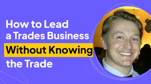 How to Lead a Trades Business Without Knowing the Trade