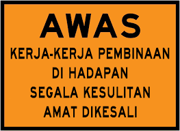 Akhir kalam, sebarang sindiran, kritikan atau seribu satu macam lagi dalam blog ini yang menyinggung perasaan sesiapa, atas keterlanjuran itu kami memohon maaf. File Awas Kerja Kerja Pembinaan Png Wikipedia