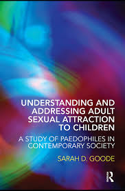 Understanding and Addressing Adult Sexual Attraction to Children: A study  of paedophiles in contemporary society