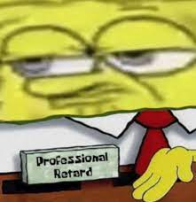 Check spelling or type a new query. Spongebob Squarepants Professional Retard Know Your Meme