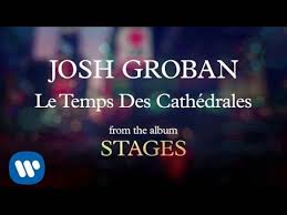 Josh Groban Le Temps Des Cathedrales Audio Youtube Videos Music Over The Rainbow Music Songs