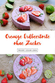 Rezept Cremige Erdbeertorte Ohne Zucker No Bake Cake Projekt Gesund Leben Rezept Erdbeeren Rezepte Lebensmittel Essen