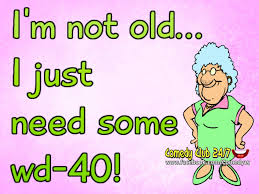 Wine gets better with age but ultimately it starts tasting sour. I Am Not Old I Just Need Some Wd 40 Funny Quotes Funny Quotes For Teens Funny Quotes Sarcasm