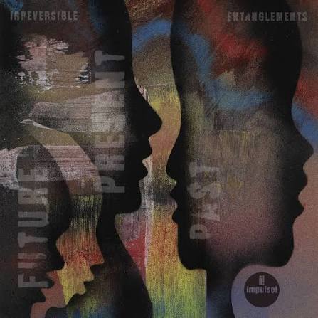 Irreversible Entanglements: Future Present Past Digital Album - Verve  Record Store