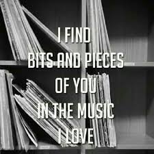 Bits And Pieces Song Lyrics I Find Bits And Pieces Of You In The Music I Love Music Quotes Me Quotes Love Quotes