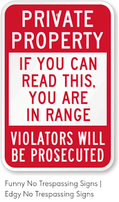 We did not find results for: Private Property If You Can Read This You Are In Range Violators Will Be Prosecuted Funny No Trespassing Signs Edgy No Trespassing Signs Funny Meme On Me Me