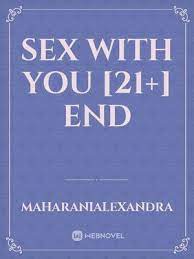 Novel contains mature content and explicit scenes only intended for adults. Sex With You 21 End By Maharanialexandra Full Book Limited Free Webnovel Official
