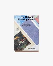 The Detroit Printing Co-op: The Politics of the Joy of Printing