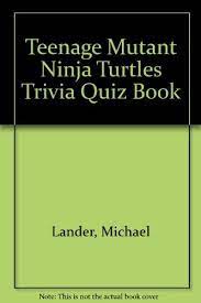 See results from the the teenage mutant ninja turtles (1990) trivia quiz on sporcle, the best trivia site on the internet! Teenage Mutant Ninja Turtles Trivia Quiz Lander Michael 9780440405436 Amazon Com Books
