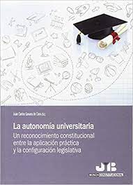 A 100 años de la reforma universitaria de córdoba, suceso que le dio nacimiento a la autonomía, su estudio va más allá de ser un hecho conmemorativo o anecdótico. Amazon Com La Autonomia Universitaria Un Reconocimiento Constitucional Entre La Aplicacion Practica Y La Configuracion Legislativa Bosch Constitucional Spanish Edition 9788494845338 Gavara De Cara Ed Juan Carlos Books