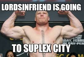 Meme Creator Funny Lordsinfriend Is Going To Suplex City Meme Generator At Memecreator Org