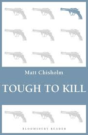 Tough to Kill: : Matt Chisholm: Bloomsbury Reader - Bloomsbury