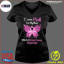 Check spelling or type a new query. I Wear Pink For My Mom Who Is A Breast Cancer Warrior Shirt Hoodie Sweater And Long Sleeve