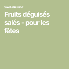 Fruits Deguises Sales Pour Les Fetes Fruits Deguises Fruits Idee Recette