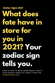 What Does Fate Have In Store For You In 2021 Your Zodiac Sign Tells You In 2021 Zodiac Signs Told You So Zodiac