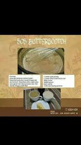 Butterscotch ialah sejenis konfeksi yang dihasilkan daripada dua bahan utama iaitu gula perang dan mentega, namun ada juga bahan lain yang ditambah seperti sirap jagung, krim, vanila dan garam. Resepi Sos Butterscotch Guna Susu Cair