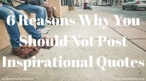 Maybe you would like to learn more about one of these? 6 Reasons Why You Should Not Post Inspirational Quotes