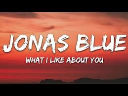 Jonas Blue What I Like About You Lyrics Feat Theresa Rex Youtube Yours Lyrics Popular Music Videos New Lyrics