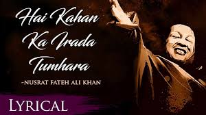 Hain Kahan Ka Irada Tumhara Sanam Original Complete Version Ustad Nusrat Youtube