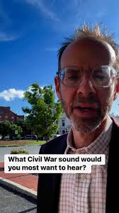 If you could choose to hear one sound, noise or voice from the Civil War,  what would it be?