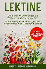 Lektine Die Ganze Wahrheit A Ber Die Wirkung Des Heimlichen Gifts Warum Einige Menschen Gesunde Lebensmittel Nicht Lebensmittel Gesunde Lebensmittel Rezepte