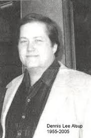 Dennis Lee Alsup (1955-2005)