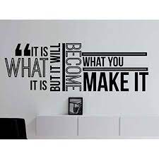 It Is What It Is But It Will Become What You Make It Inspirational Typography Quote Wall Decal Office Office Wall Decals Wall Quotes Inspirational Wall Decals