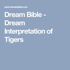 Dream Bible Dream Interpretation Of Tigers Dream Meanings Dream Interpretation Dream Moods