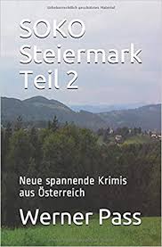 Das bundesland steiermark als innovatives umfeld für unternehmen aller art ➜ jetzt mehr erfahren über cluster, universitäten, kompetenzzentren & co. Soko Steiermark Teil 2 Neue Spannende Krimis Aus Osterreich German Edition Pass Werner 9781549806780 Amazon Com Books