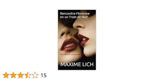 Rencontre Féminine en un Train de Nuit: Nouvelle érotique lesbienne eBook :  LICH, MAXIME: Amazon.fr: Boutique Kindle
