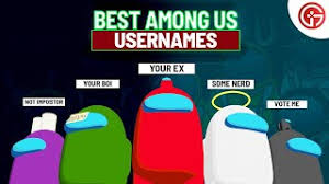 No match for your username length. 80 Best Funny Among Us Names To Keep As Your Gamertag