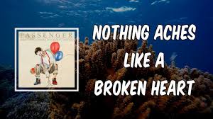 Nothing Aches Like A Broken Heart Passenger Traduzione In Italiano