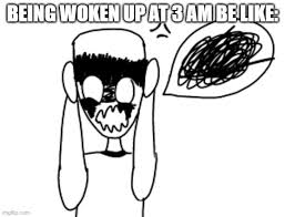 Wake up when you should be sleeping is stressful. Waking Up At 3am Be Like Imgflip