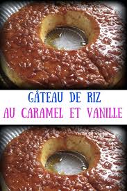 Un Gateau De Riz Au Caramel Et Vanille Froid Ou Tiede A Base De Riz Au Lait De Sucre Et D œufs E En 2020 Gateau De Riz Au Caramel Gateau De