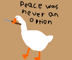Untitled goose game,video game,puzzle,ultimate gaming,text Peace Was Never An Option Drawception