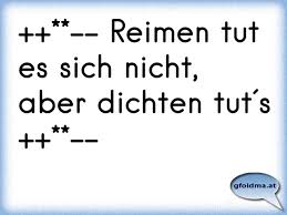 Reimen Tut Es Sich Nicht Aber Dichten Tut S Osterreichische Spruche Und Zitate