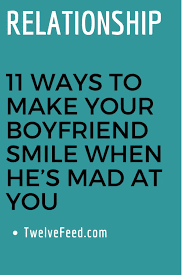 11 Ways To Make Your Boyfriend Smile When He S Mad At You Twelve Feeds Relationshipfixescommunication Re Quotes For Your Boyfriend Your Boyfriend You Mad