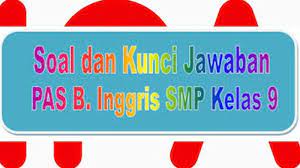 Kunci Jawaban Soal Latihan Uas Pas Bahasa Inggris Smp Kelas 9 Semester Ganjil Pilihan Ganda Essay Halaman All Tribun Pontianak